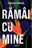 Răm&acirc;i cu mine - Paperback brosat - Ayọ̀b&aacute;mi Ad&eacute;b&aacute;yọ̀ - Art
