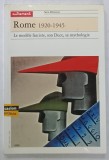 SERIES MEMOIRES , No. 47 , SUBJET : ROME 1920 -1945 , LE MODELE FASCISTE , SON DUCE , SA MYTHOLOGIE , AVRIL , 1991