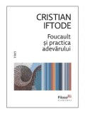 Foucault si practica adevarului/Cristian Iftode
