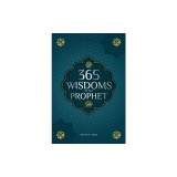 365 Wisdoms of the Prophet Muhammad: Authentic Texts from the Hadith and Sunnah on the Family, Health, Success and Spiritual Growth (Collection - Isla