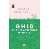 Ghid de supravietuire mentala. De la criza globala la criza personala - Mioara Tarulescu