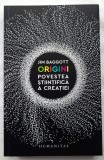 Jim Baggott, Origini. Povestea stiintifica a creatiei, Humanitas Stiinta, 2018, impecabila