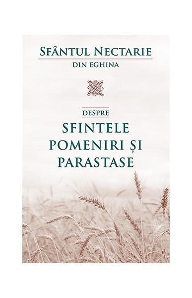 Despre sfintele pomeniri și parastase - Paperback brosat - Sf&acirc;ntul Nectarie din Eghina - Sophia