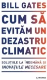 Cumpara ieftin Cum sa evitam un dezastru climatic/Bill Gates