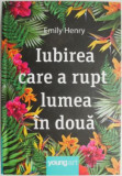 Iubirea care a rupt lumea in doua &ndash; Emily Henry