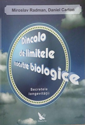 Dincolo de limitele noastre biologice - Miroslav Radman, Daniel Carton foto