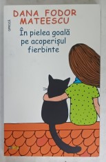 IN PIELEA GOALA PE ACOPERISUL FIERBINTE de DANA FODOR MATEESCU , 2021 foto