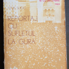 Reportaj cu sufletul la gură. Timișoara 16-22 decembrie 1989 - Titus Suciu