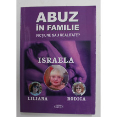ABUZ IN FAMILIE , FICTIUNE SAU REALITATE ? de ISRAELA , LILIANA , RODICA , 2016