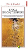 Epoca inconştientului - Paperback brosat - Eric R. Kandel - Polirom