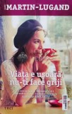 Cumpara ieftin Viata e usoara, nu-ti face griji - 2016 - Agnes Martin Lugand (@B114)