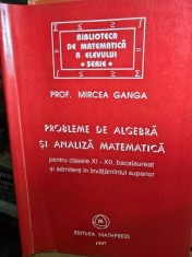 Probleme de algebra si analiza matematica pentru clasele XI-XII Bacalaureat si admitere in invatamantul superior - Mircea Ganga