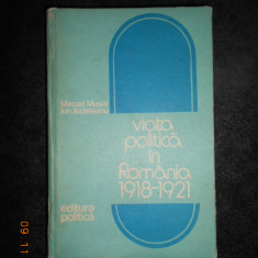 MIRCEA MUSAT - VIATA POLITICA IN ROMANIA 1918-1921 (1976, editie cartonata)