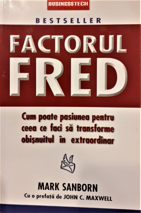 Factorul Fred Cum poate pasiunea pentru ceea ce faci sa transforme obisnuitul in extraordinar