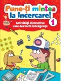 Pune-ti mintea la incercare! 1. Activitati distractive care dezvolta inteligenta - Colectiv Susaeta
