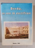 Un veac de electrificare. Bacau - 1895-1995 - monografie