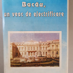 Un veac de electrificare. Bacau - 1895-1995 - monografie