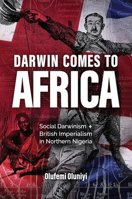 Darwin Comes to Africa: Social Darwinism and British Imperialism in Northern Nigeria foto