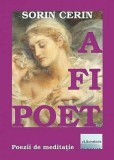 Cumpara ieftin A fi poet/Sorin Cerin