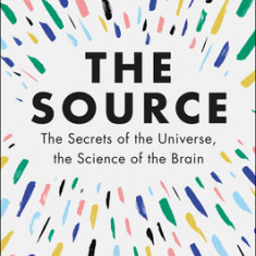 The Source: The Secrets of the Universe, the Science of the Brain