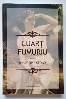 Cuart fumuriu - naratiune si dosar epic - Ioan Dersidan foto