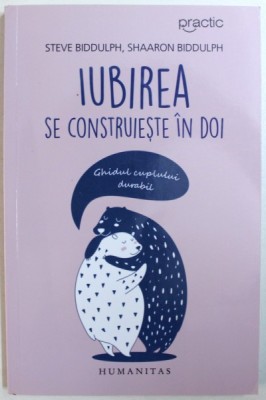 IUBIREA SE CONSTRUIESTE IN DOI - GHIDUL CUPLULUI DURABIL de STEVE BIDDULPH si SHAARON BIDDULPH , 2017 foto