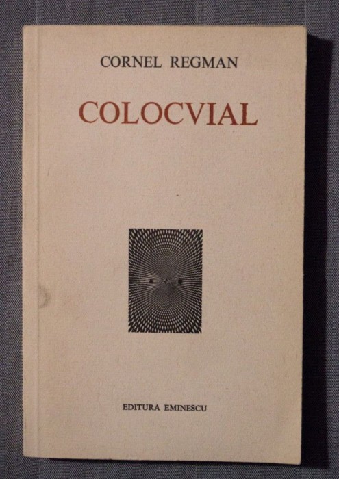 Cornel Regman - Colocvial (despre Blecher, Caraion, Doinaș ș.a.)
