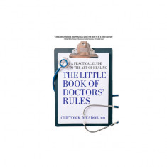 The Little Book of Doctors' Rules: A Practical Guide to the Art of Healing