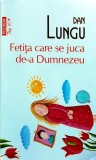 Cumpara ieftin Fetita care se juca de-a Dumnezeu (Top 10+) - 2018 - Dan Lungu (@E48)