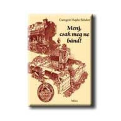 Menj, csak meg ne b&amp;aacute;nd! - Csengeri Hajdu S&amp;aacute;ndor foto