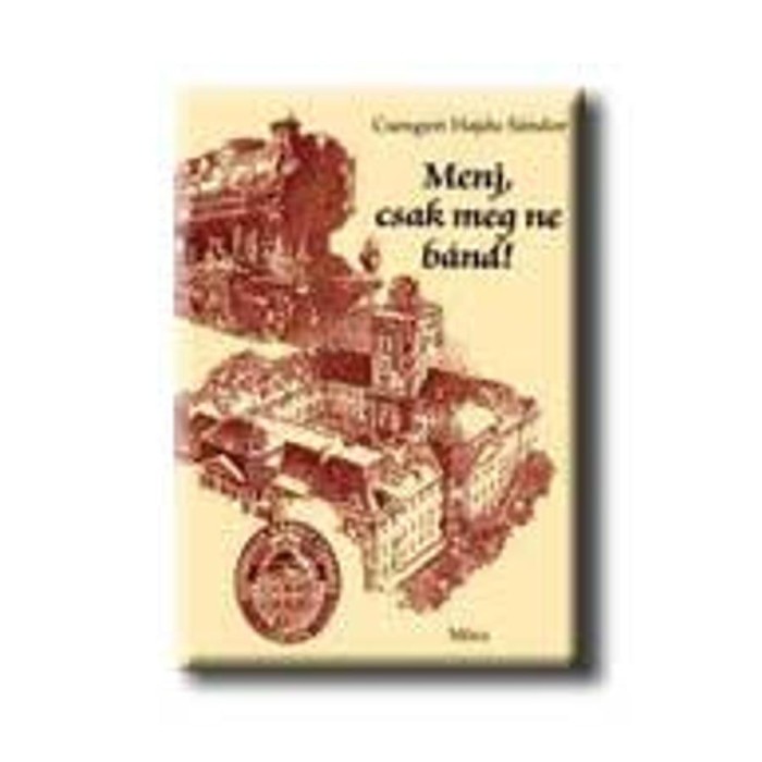 Menj, csak meg ne b&aacute;nd! - Csengeri Hajdu S&aacute;ndor