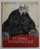 IN INIMA FANTASTICULUI de ROGER CAILLOIS 1971