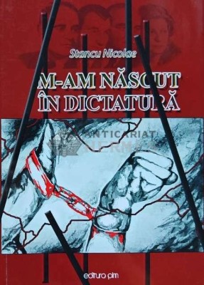 M-AM NASCUT IN DICTATURA - 2015 - Stancu Nicolae (N227) foto