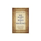 We Make the Road by Walking: A Year-Long Quest for Spiritual Formation, Reorientation, and Activation
