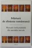 MARTURII DE SFINTENIE ROMANEASCA , MONAHI IMBUNATATITI DIN SECOLELE TRECUTE , editie ingrijita de IOAN I. ICA jr. , 2002