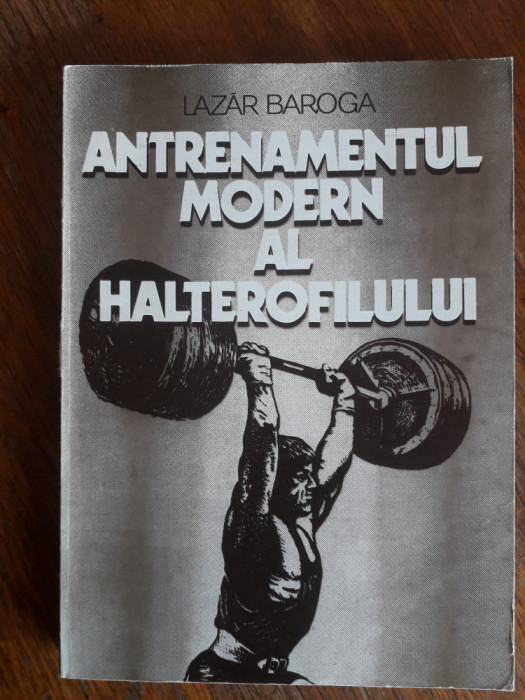 Antrenamentul modern al halterofilului - Lazar Baroga / R8P2F