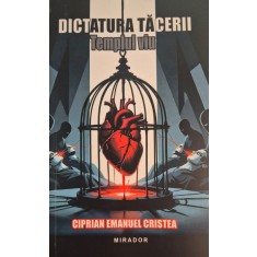 Dictatura tacerii. Templul viu &ndash; Ciprian Emanuel Cristea