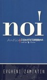 Carte Noi - Evgheni Zamiatin, Editura Univers, Brosata, Romana, An 2007, 175 pagini