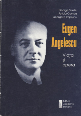 George Vasiliu - Eugen Angelescu. Viata si opera foto