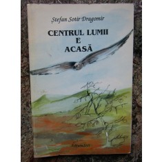 Stefan Sotir Dragomir - Centrul lumii e acasa