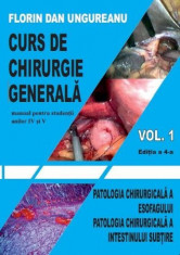 Curs de chirurgie generala. Volumul I. Editia a IV-a Patologia chirurgicala a esofagului. Patologia chirurgicala a intestinului subtire - Florin Dan U foto