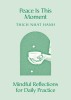 Peace Is This Moment: 365 Mindful Reflections for Daily Practice