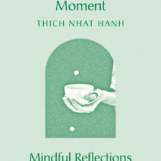 Peace Is This Moment: 365 Mindful Reflections for Daily Practice