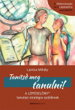 Tan&iacute;tsd meg tanulni! - A L&eacute;p&eacute;selőny tanul&aacute;si strat&eacute;gia sz&uuml;lőknek - Lantos Mih&aacute;ly