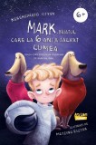 Mark baiatul care la 6 ani a salvat lumea - Editura Ars Libri