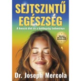 Sejtszintű eg&eacute;szs&eacute;g - A hossz&uacute; &eacute;let &eacute;s a boldogs&aacute;g tudom&aacute;nya - Dr. Joseph Mercola
