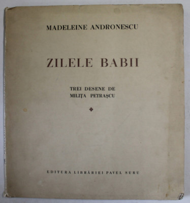 ZILELE BABII de MADELEINE ANDRONESCU , TREI DESENE DE MILITA PETRASCU , Bucuresti 1942 foto