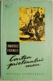 Cartea prietenului meu &ndash; Anatole France - Roman beletristica