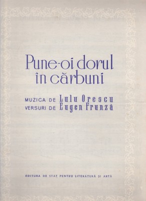 AS - PARTITURA - PUNE-OI DORUL &amp;Icirc;N CĂRBUNI - muzica LULU ORESCU, versuri EUGEN FRUNZA, pentru voce si pian foto