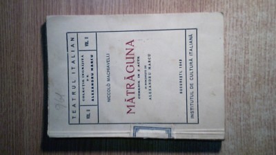 Niccolo Machiavelli - Matraguna - comedie in 5 acte (Tiparul Universitar, 1943) foto